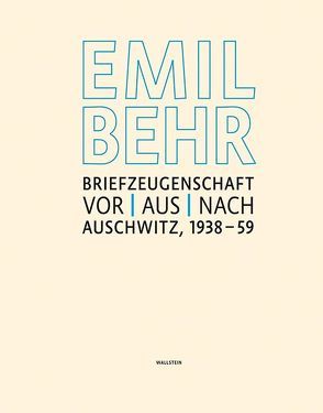 Emil Behr: Briefzeugenschaft vor, aus, nach Auschwitz 1938 – 1959 von Behr,  Monique, Bender,  Jesko