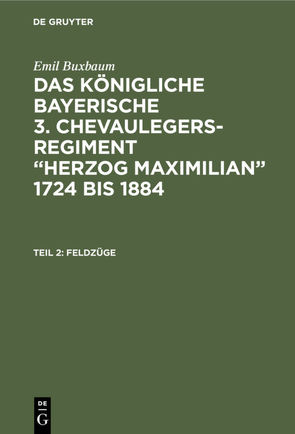 Emil Buxbaum: Das königliche bayerische 3. Chevaulegers-Regiment… / Feldzüge von Buxbaum,  Emil