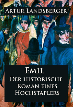 Emil – Der historische Roman eines Hochstaplers von Landsberger,  Artur