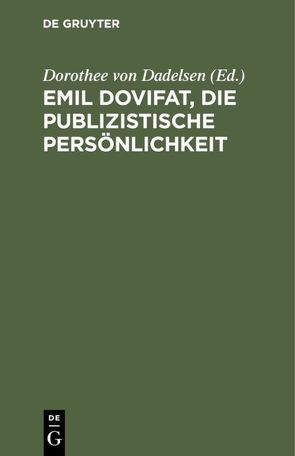 Emil Dovifat, Die publizistische Persönlichkeit von Dadelsen,  Dorothee von, Roegele,  Otto B.