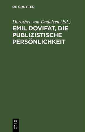 Emil Dovifat, Die publizistische Persönlichkeit von Dadelsen,  Dorothee von, Roegele,  Otto B.