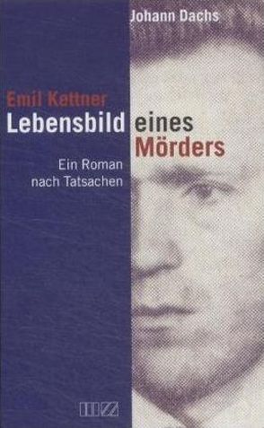Emil Kettner: Lebensbild eines Mörders von Dachs,  Johann