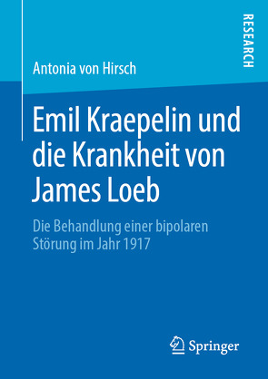 Emil Kraepelin und die Krankheit von James Loeb von von Hirsch,  Antonia