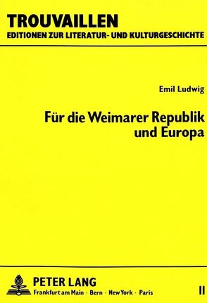 Emil Ludwig: Für die Weimarer Republik und Europa von West,  Franklin C.