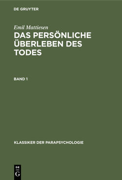 Emil Mattiesen: Das persönliche Überleben des Todes / Emil Mattiesen: Das persönliche Überleben des Todes. Band 1 von Mattiesen,  Emil