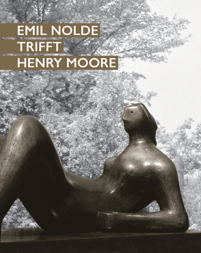 Emil Nolde trifft Henry Moore von Becker,  Astrid, Nolde,  Stiftung Seebüll Ada und Emil, Ring,  Christian