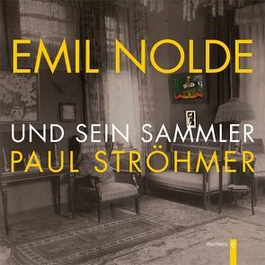 Emil Nolde und sein Sammler Paul Ströhmer von Henatsch,  Martin