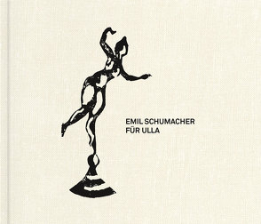 Emil Schumacher – „Für Ulla“ von Emil Schumacher Stiftung, Lotz,  Rouven, Schumacher,  Ulrich