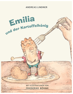 Emilia und der Kartoffelkönig von Böhme,  Friederike, Lindner,  Andreas