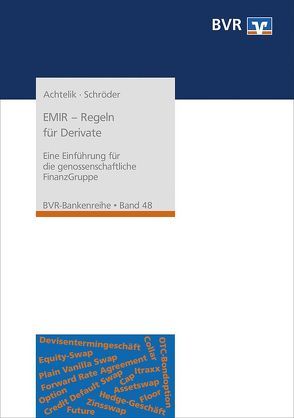 EMIR – Regeln für Derivate von Achtelik,  Olaf, Bundesverband der Deutschen Volksbanken und Raiffeisenbanken (BVR), Schröder,  Sarah