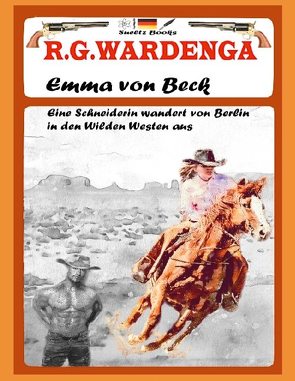 Emma von Beck – Eine Schneiderin wandert von Berlin in den Wilden Westen aus von Sültz,  Renate, Sültz,  Uwe H., Wardenga,  R.G.