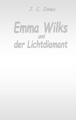 Emma Wilks und der Lichtdiamant von Jones,  J. C.