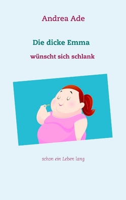 Die dicke Emma wünscht sich schlank von Ade,  Andrea