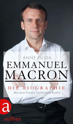 Emmanuel Macron von Denis,  Nicola, Fulda,  Anne, Mayer,  Felix, Raether,  Elisabeth, Sund,  Bettina, Zimmermann,  Volker