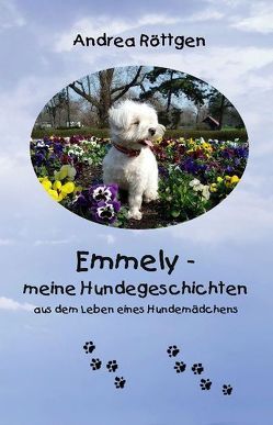 Emmely… meine Hundegeschichten von Benz,  Gabriele, Röttgen,  Andrea