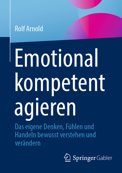 Emotional kompetent agieren von Arnold,  Rolf