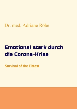 Emotional stark durch die Corona-Krise von Röbe,  Dr. med. Adriane