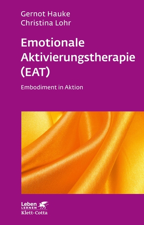 Emotionale Aktivierungstherapie (EAT) (Leben Lernen, Bd. 312) von Hauke,  Gernot, Lohr,  Christina