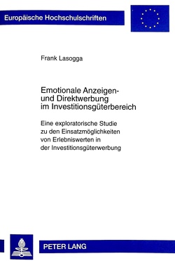 Emotionale Anzeigen- und Direktwerbung im Investitionsgüterbereich von Lasogga,  Frank