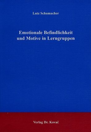 Emotionale Befindlichkeit und Motive in Lerngruppen von Schumacher,  Lutz
