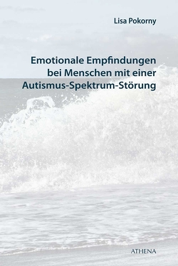 Emotionale Empfindungen bei Menschen mit Autismus-Spektrum-Störung von Pokorny,  Lisa