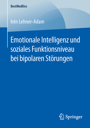Emotionale Intelligenz und soziales Funktionsniveau bei bipolaren Störungen von Lehner-Adam,  Irén