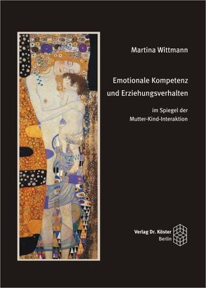 Emotionale Kompetenz und Erziehungsverhalten im Spiegel der Mutter-Kind-Interaktion von Wittmann,  Martina