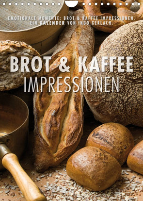 Emotionale Momente: Brot und Kaffee Impressionen (Wandkalender 2023 DIN A4 hoch) von Gerlach,  Ingo