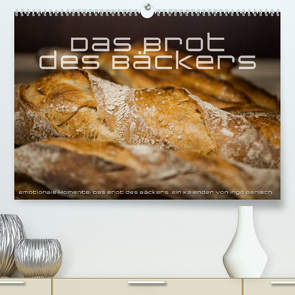 Emotionale Momente: Das Brot des Bäckers. (Premium, hochwertiger DIN A2 Wandkalender 2023, Kunstdruck in Hochglanz) von Gerlach,  Ingo