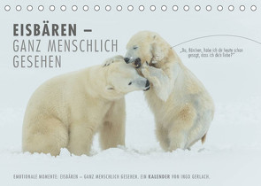 Emotionale Momente: Eisbären – ganz menschlich gesehen. (Tischkalender 2023 DIN A5 quer) von Gerlach,  Ingo