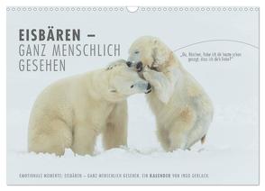 Emotionale Momente: Eisbären – ganz menschlich gesehen. (Wandkalender 2024 DIN A3 quer), CALVENDO Monatskalender von Gerlach,  Ingo