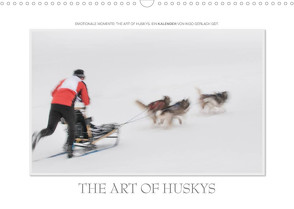 Emotionale Momente: The Art of Huskys. / CH-Version (Wandkalender 2023 DIN A3 quer) von Gerlach GDT,  Ingo