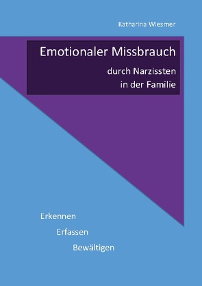 Emotionaler Missbrauch durch Narzissten in der Familie von Wiesmer,  Katharina