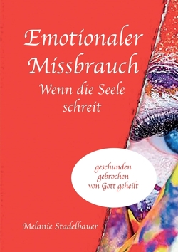 Emotionaler Missbrauch – Wenn die Seele schreit von Stadelbauer,  Melanie