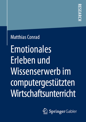 Emotionales Erleben und Wissenserwerb im computergestützten Wirtschaftsunterricht von Conrad,  Matthias