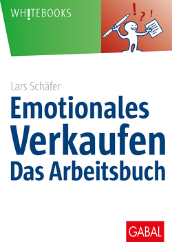 Emotionales Verkaufen – das Arbeitsbuch von Schäfer,  Lars