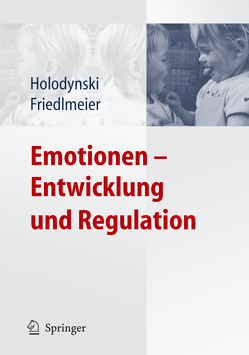 Emotionen – Entwicklung und Regulation von Friedlmeier,  Wolfgang, Holodynski,  Manfred