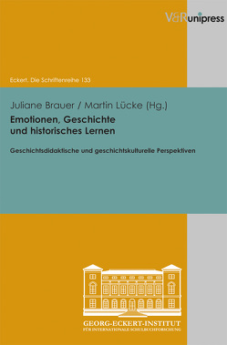 Emotionen, Geschichte und historisches Lernen von Brauer,  Juliane, Lässig,  Simone, Lücke,  Martin