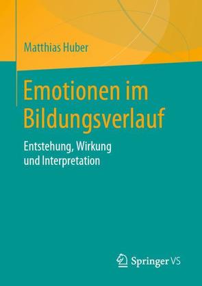 Emotionen im Bildungsverlauf von Huber,  Matthias