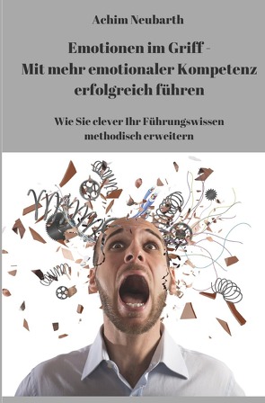 „Emotionen im Griff“ – Mit mehr emotionaler Kompetenz erfolgreich führen von Neubarth,  Achim