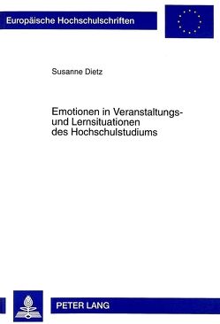 Emotionen in Veranstaltungs- und Lernsituationen des Hochschulstudiums von Dietz,  Susanne