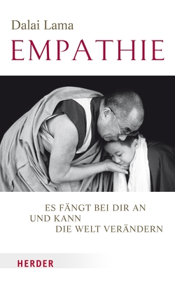 Empathie – Es fängt bei dir an und kann die Welt verändern von Lama,  Dalai, Schellenberger,  Bernardin