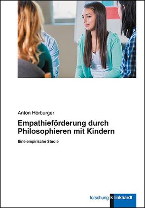 Empathieförderung durch Philosophieren mit Kindern von Hörburger,  Anton