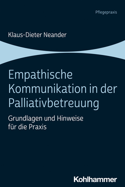 Empathische Kommunikation in der Palliativbetreuung von Neander,  Klaus-Dieter