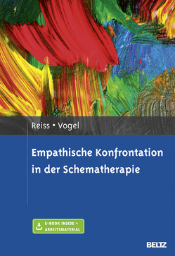 Empathische Konfrontation in der Schematherapie von Reiss,  Neele, Vogel,  Friederike