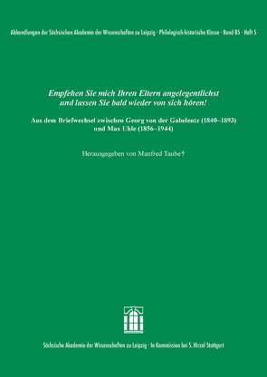 Empfehlen Sie mich Ihren Eltern angelegentlichst und lassen Sie bald wieder von sich hören! Aus dem Briefwechsel zwischen Georg von der Gabelentz (1840–1893) und Max Uhle (1856–1944) von Taube,  Manfred