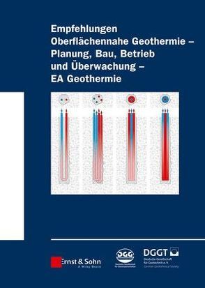 Empfehlung Oberflächennahe Geothermie – Planung, Bau, Betrieb und Überwachung – EA Geothermie