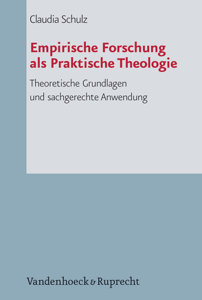 Empirische Forschung als Praktische Theologie von Schulz,  Claudia