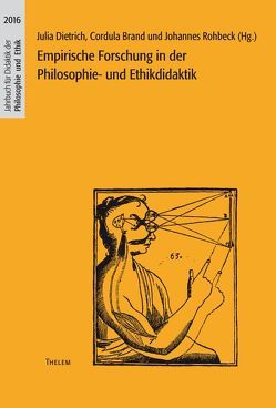 Empirische Forschung in der Philosophie- und Ethikdidaktik von Allroggen,  Christine, Applis,  Stefan, Bohlmann,  Markus, Brand,  Cordula, Dietrich,  Julia, Geiss,  Paul, Litterst,  Leona, Mendyka,  Michael, Ranisch,  Robert, Rheinsberg,  Zoé, Rohbeck,  Johannes, Schmidt,  Donat, Siegel,  Michael, Sikorski,  Dirk, Spindler,  Mone, Thein,  Christian, Weilandt,  Tobias, Wolkenstein,  Andreas X.