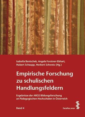 Empirische Forschung zu schulischen Handlungsfeldern von Benischek,  Isabella, Forstner-Ebhart,  Angela, Schaupp,  Hubert, Schwetz,  Herbert